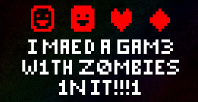 I MAED A GAM3 W1TH Z0MBIES 1N IT 1